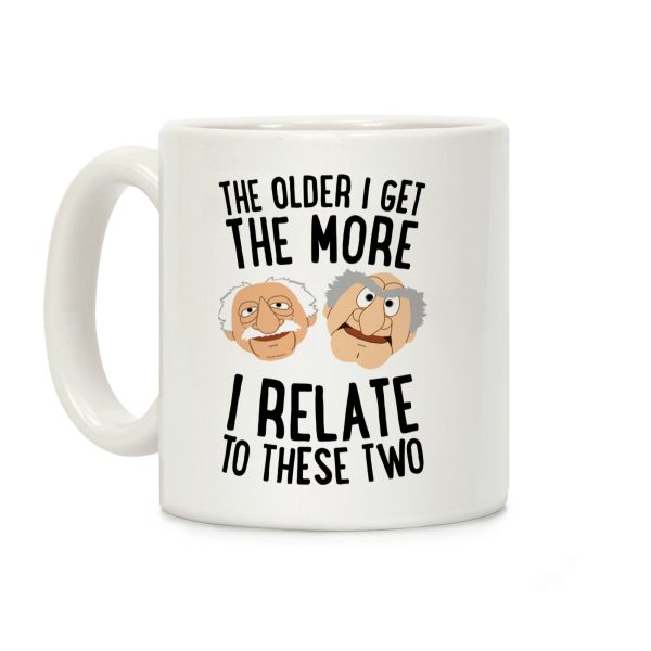 The Older I Get, The More I Relate To These Two Coffee Mug The Older I Get, The More I Relate To These Two Coffee Mug
