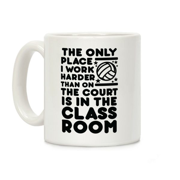 The Only Place I work Harder Than On the Court is in the Class Room Volleyball Coffee Mug The Only Place I work Harder Than On the Court is in the Class Room Volleyball Coffee Mug