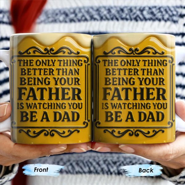 The Only Thing Better Than Being Your Father Is Watching You Be A Dad, Beer Mug Design - Personalized Custom Coffee Mug - DAD125_MG