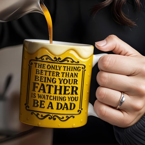 The Only Thing Better Than Being Your Father Is Watching You Be A Dad, Beer Mug Design - Personalized Custom Coffee Mug - DAD125_MG