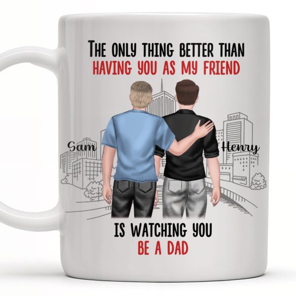 The Only Thing Better Than Having You As My Friend, Two Adult Males and Cityscape - Personalized Custom Coffee Mug - BST170_MG