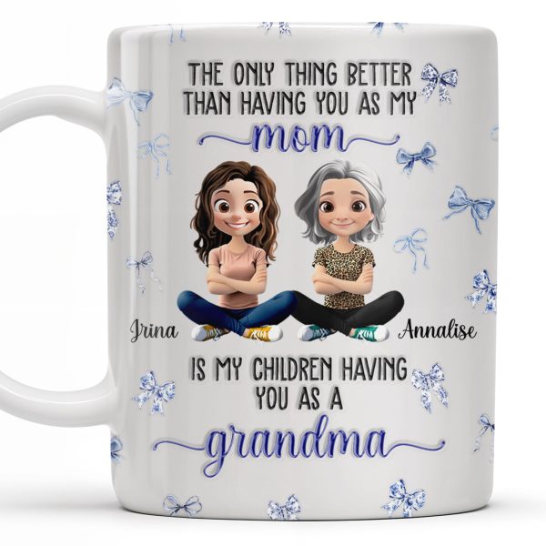 The Only Thing Better Than Having You As My Mom, Bows And Cartoon People - Personalized Custom Coffee Mug - MOM103_MG