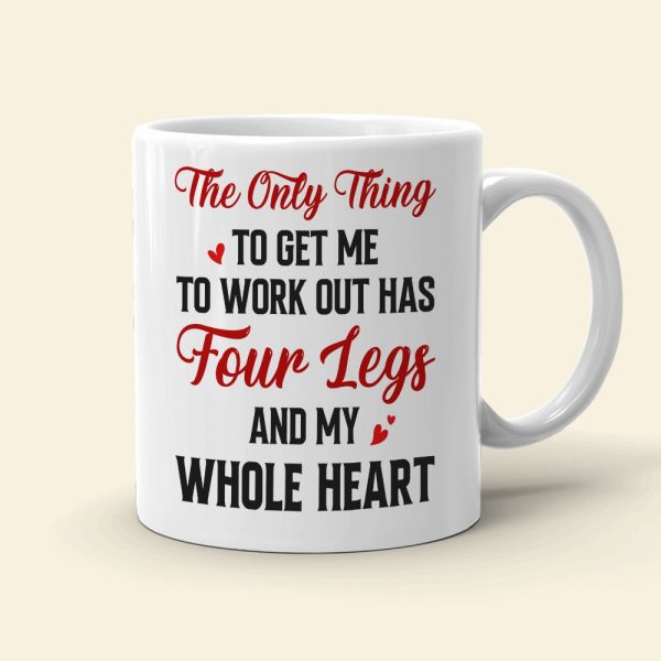 The Only Thing To Get Me To Work Out, Personalized Mug, Gifts For Dog Lovers The Only Thing To Get Me To Work Out, Personalized Mug, Gifts For Dog Lovers