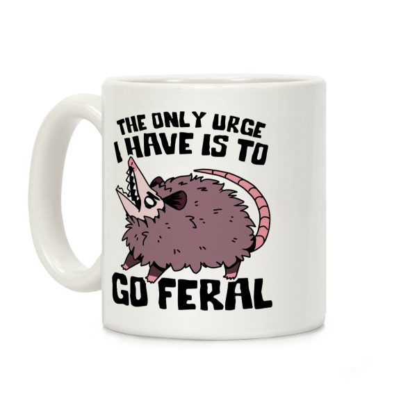 The Only Urge I Have Is To Go Feral Coffee Mug The Only Urge I Have Is To Go Feral Coffee Mug