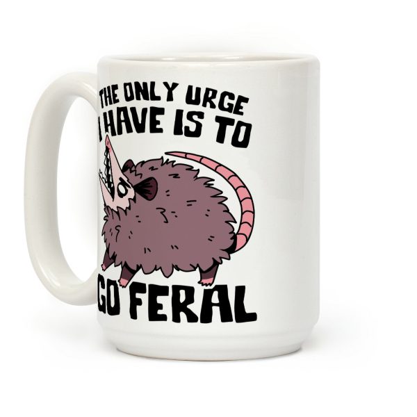 The Only Urge I Have Is To Go Feral Coffee Mug The Only Urge I Have Is To Go Feral Coffee Mug