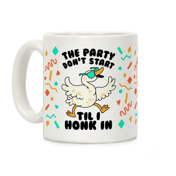 The Party Don't Start Til I Honk In Coffee Mug The Party Don't Start Til I Honk In Coffee Mug