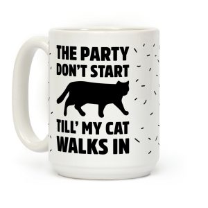 The Party Don't Start Till' I Walk In Coffee Mug