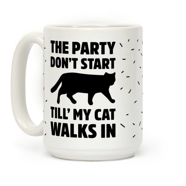 The Party Don't Start Till' I Walk In Coffee Mug The Party Don't Start Till' I Walk In Coffee Mug