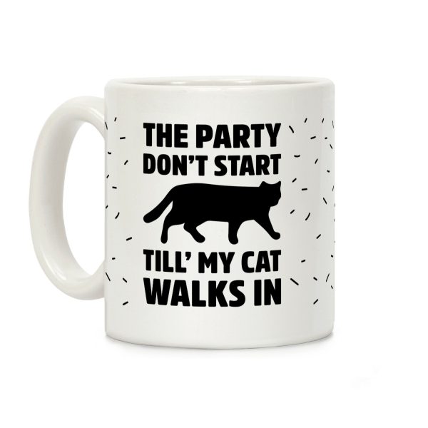 The Party Don't Start Till' I Walk In Coffee Mug The Party Don't Start Till' I Walk In Coffee Mug