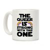 The Queer Is Strong With This One Coffee Mug The Queer Is Strong With This One Coffee Mug