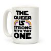 The Queer Is Strong With This One Coffee Mug The Queer Is Strong With This One Coffee Mug