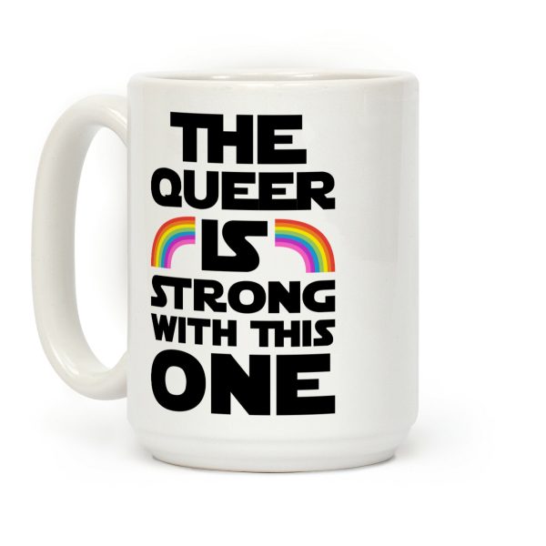 The Queer Is Strong With This One Coffee Mug The Queer Is Strong With This One Coffee Mug