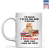 The Reason I'm Old And Wise Is Because I Read Books When I Was Young And Stupid - Personalized Mug - Gift For Book Lovers, Readers HH01 The Reason I'm Old And Wise Is Because I Read Books When I Was Young And Stupid - Personalized Mug - Gift For Book Lovers, Readers HH01