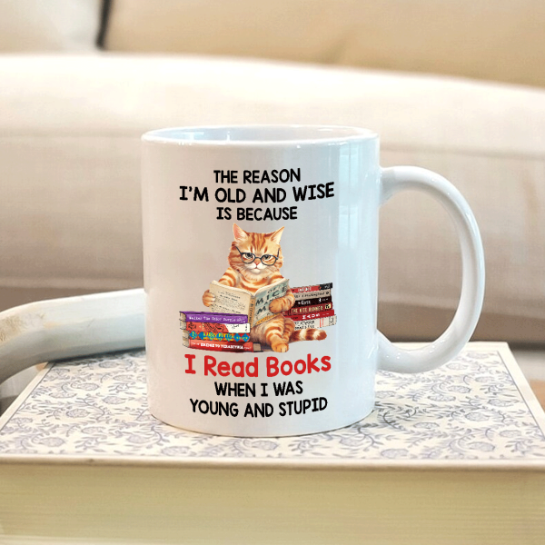 The Reason I'm Old And Wise Is Because I Read Books When I Was Young And Stupid - Personalized Mug - Gift For Book Lovers, Readers HH01 The Reason I'm Old And Wise Is Because I Read Books When I Was Young And Stupid - Personalized Mug - Gift For Book Lovers, Readers HH01