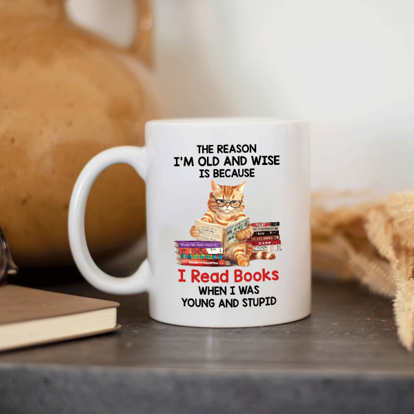 The Reason I'm Old And Wise Is Because I Read Books When I Was Young And Stupid - Personalized Mug - Gift For Book Lovers, Readers HH01 The Reason I'm Old And Wise Is Because I Read Books When I Was Young And Stupid - Personalized Mug - Gift For Book Lovers, Readers HH01