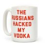 The Russians Hacked My Vodka Coffee Mug The Russians Hacked My Vodka Coffee Mug