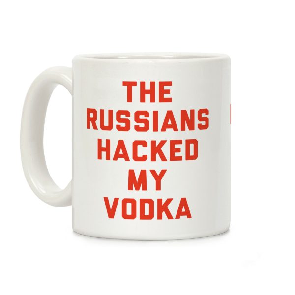 The Russians Hacked My Vodka Coffee Mug The Russians Hacked My Vodka Coffee Mug