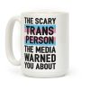The Scary Trans Person The Media Warned You About Coffee Mug