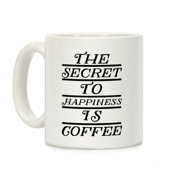 The Secret To Happiness Is Coffee Coffee Mug The Secret To Happiness Is Coffee Coffee Mug