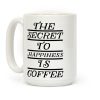 The Secret To Happiness Is Coffee Coffee Mug The Secret To Happiness Is Coffee Coffee Mug