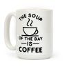 The Soup of the Day is Coffee Coffee Mug The Soup of the Day is Coffee Coffee Mug