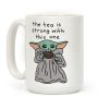 The Tea Is Strong With This One (Baby Yoda) Coffee Mug The Tea Is Strong With This One (Baby Yoda) Coffee Mug