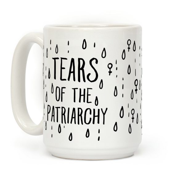 The Tears Of the Patriarchy Gives Me Life Coffee Mug The Tears Of the Patriarchy Gives Me Life Coffee Mug