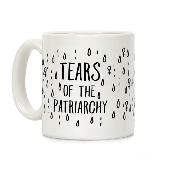 The Tears Of the Patriarchy Gives Me Life Coffee Mug The Tears Of the Patriarchy Gives Me Life Coffee Mug