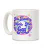 The Theatre Made Me Gay Coffee Mug The Theatre Made Me Gay Coffee Mug