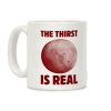 The Thirst is Real Coffee Mug The Thirst is Real Coffee Mug