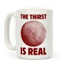 The Thirst is Real Coffee Mug The Thirst is Real Coffee Mug