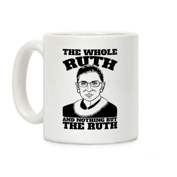 The Whole Ruth and Nothing But The Ruth Coffee Mug The Whole Ruth and Nothing But The Ruth Coffee Mug