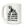The Wine and Cheese are Calling and I Must Go Coffee Mug The Wine and Cheese are Calling and I Must Go Coffee Mug