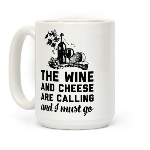 The Wine and Cheese are Calling and I Must Go Coffee Mug The Wine and Cheese are Calling and I Must Go Coffee Mug