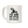 The Wine and Cheese are Calling and I Must Go Coffee Mug The Wine and Cheese are Calling and I Must Go Coffee Mug