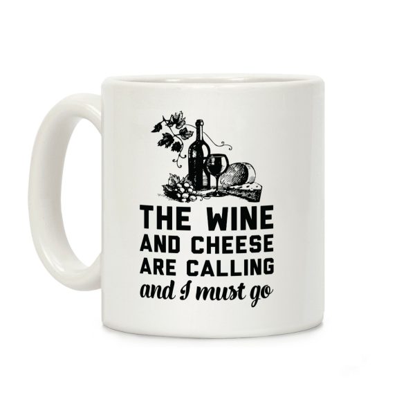 The Wine and Cheese are Calling and I Must Go Coffee Mug The Wine and Cheese are Calling and I Must Go Coffee Mug