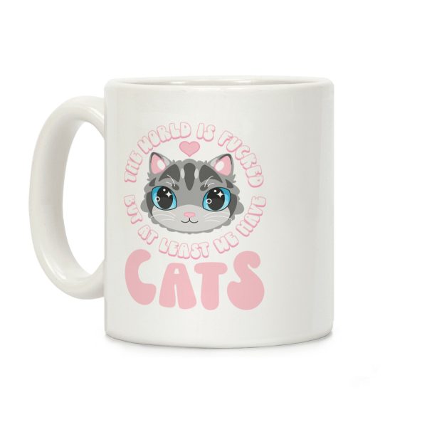 The World is F***ed But At Least We Have Cats Gray Cat Coffee Mug The World is F***ed But At Least We Have Cats Gray Cat Coffee Mug