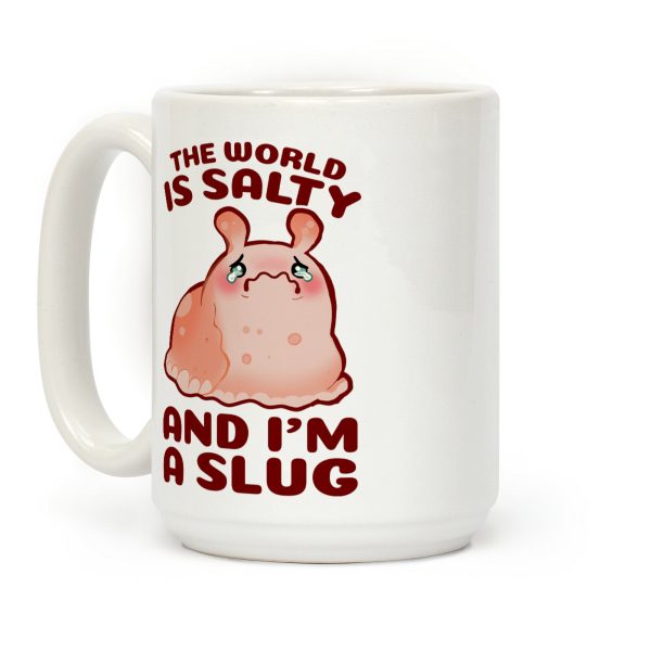 The World Is Salty And I'm A Slug Coffee Mug