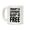 Therapy is Expensive - Sleep is Free Coffee Mug