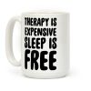 Therapy is Expensive - Sleep is Free Coffee Mug