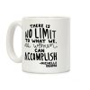 "There is no limit to what we, as women, can accomplish." -Michelle Obama Coffee Mug "There is no limit to what we, as women, can accomplish." -Michelle Obama Coffee Mug