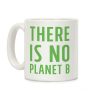 There is No Planet B Coffee Mug There is No Planet B Coffee Mug