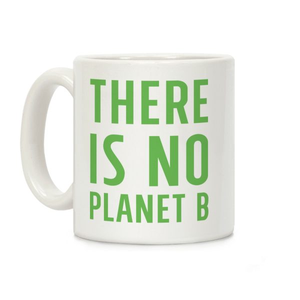 There is No Planet B Coffee Mug There is No Planet B Coffee Mug