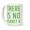 There is No Planet B Coffee Mug There is No Planet B Coffee Mug