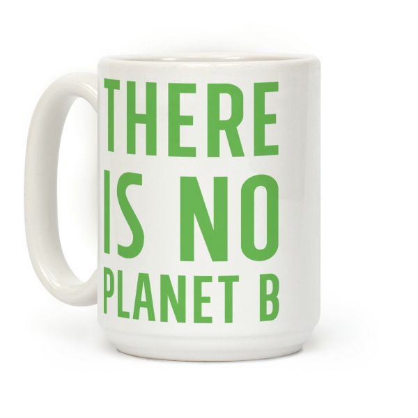 There is No Planet B Coffee Mug There is No Planet B Coffee Mug