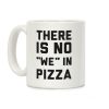 There Is No "we" In Pizza Coffee Mug There Is No "we" In Pizza Coffee Mug
