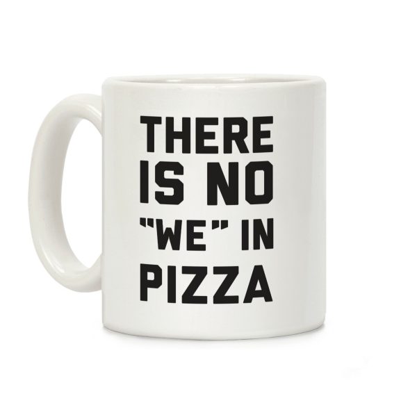 There Is No "we" In Pizza Coffee Mug There Is No "we" In Pizza Coffee Mug