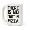 There Is No "we" In Pizza Coffee Mug There Is No "we" In Pizza Coffee Mug