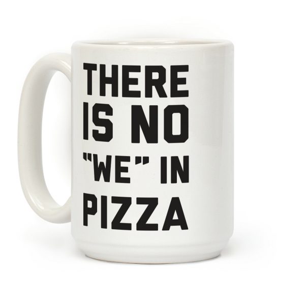 There Is No "we" In Pizza Coffee Mug There Is No "we" In Pizza Coffee Mug