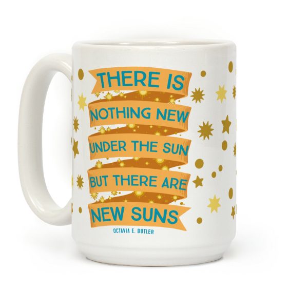 There Is Nothing New Under The Sun But There Are New Suns Coffee Mug There Is Nothing New Under The Sun But There Are New Suns Coffee Mug